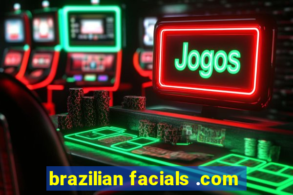 brazilian facials .com